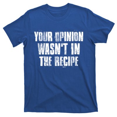 Your Opinion Wasnt In The Recipe Motivational Chef Meaningful Gift T-Shirt