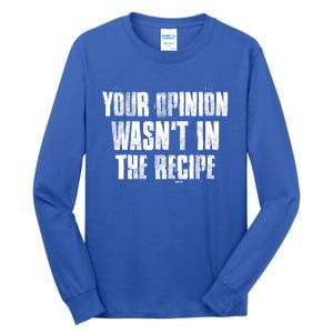 Your Opinion Wasnt In The Recipe Motivational Chef Meaningful Gift Tall Long Sleeve T-Shirt