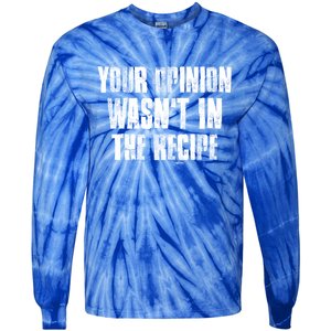 Your Opinion Wasnt In The Recipe Motivational Chef Meaningful Gift Tie-Dye Long Sleeve Shirt