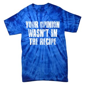 Your Opinion Wasnt In The Recipe Motivational Chef Meaningful Gift Tie-Dye T-Shirt