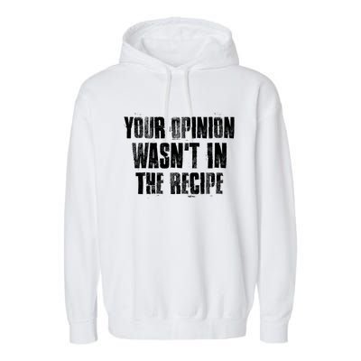 Your Opinion Wasnt In The Recipe Motivational Chef Meaningful Gift Garment-Dyed Fleece Hoodie