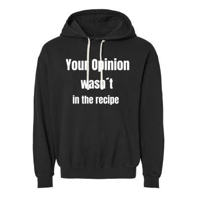 Your Opinion Wasnt In The Recipe Gift Garment-Dyed Fleece Hoodie
