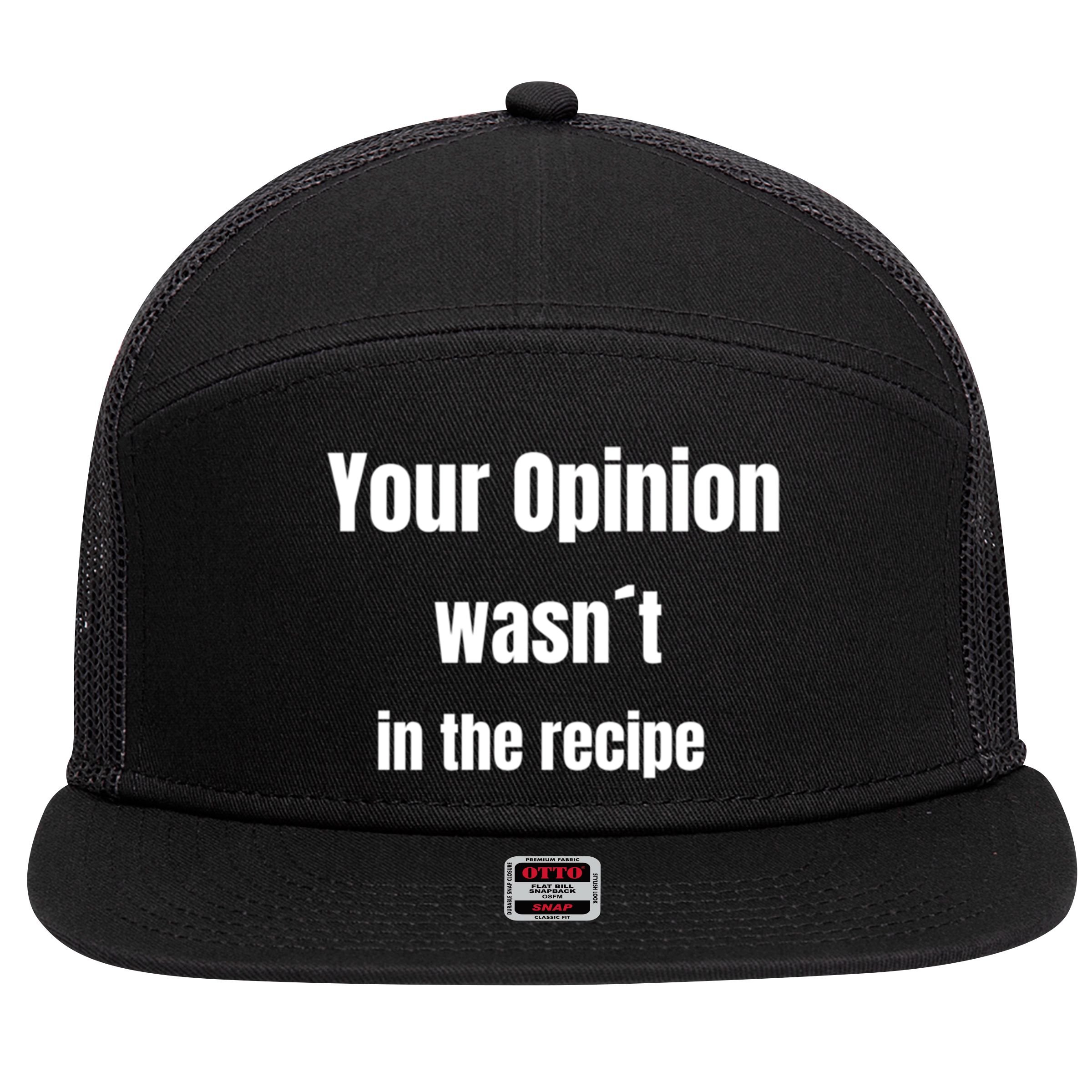 Your Opinion Wasnt In The Recipe Gift 7 Panel Mesh Trucker Snapback Hat