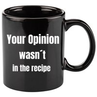 Your Opinion Wasnt In The Recipe Gift 11oz C Handle Ceramic Mug