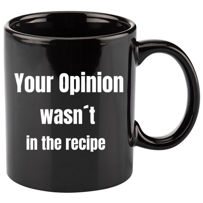 Your Opinion Wasnt In The Recipe Gift 11oz C Handle Ceramic Mug