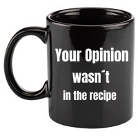 Your Opinion Wasnt In The Recipe Gift 11oz C Handle Ceramic Mug