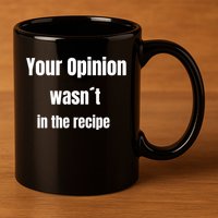 Your Opinion Wasnt In The Recipe Gift 11oz C Handle Ceramic Mug