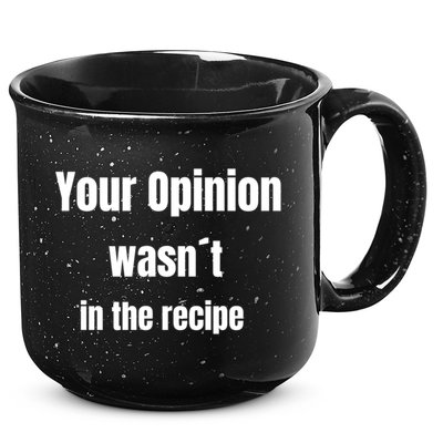 Your Opinion Wasnt In The Recipe Gift 15oz Campfire Ceramic Mug