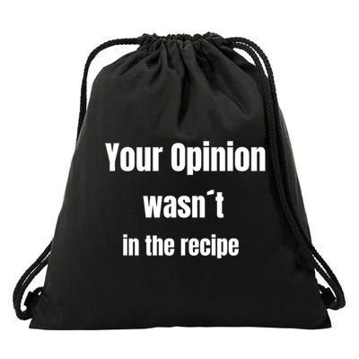 Your Opinion Wasnt In The Recipe Gift Drawstring Bag