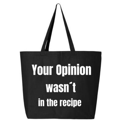 Your Opinion Wasnt In The Recipe Gift 25L Jumbo Tote