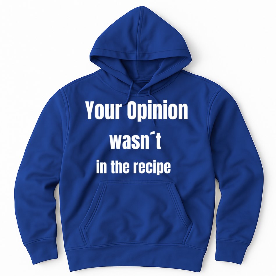 Your Opinion Wasnt In The Recipe Gift Hoodie