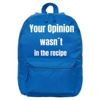 Your Opinion Wasnt In The Recipe Gift 16 in Basic Backpack