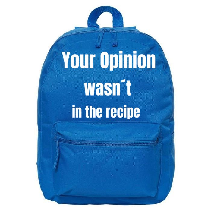 Your Opinion Wasnt In The Recipe Gift 16 in Basic Backpack