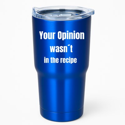 Your Opinion Wasnt In The Recipe Gift Tumbler