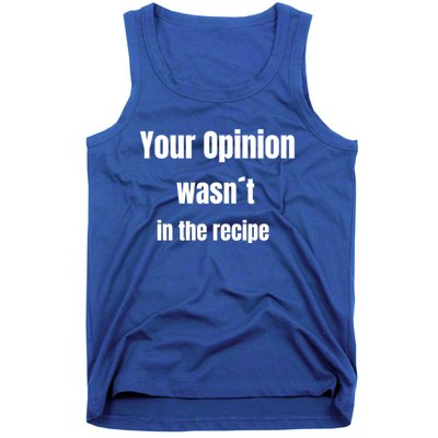 Your Opinion Wasnt In The Recipe Gift Tank Top