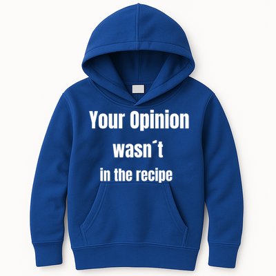 Your Opinion Wasnt In The Recipe Gift Kids Hoodie