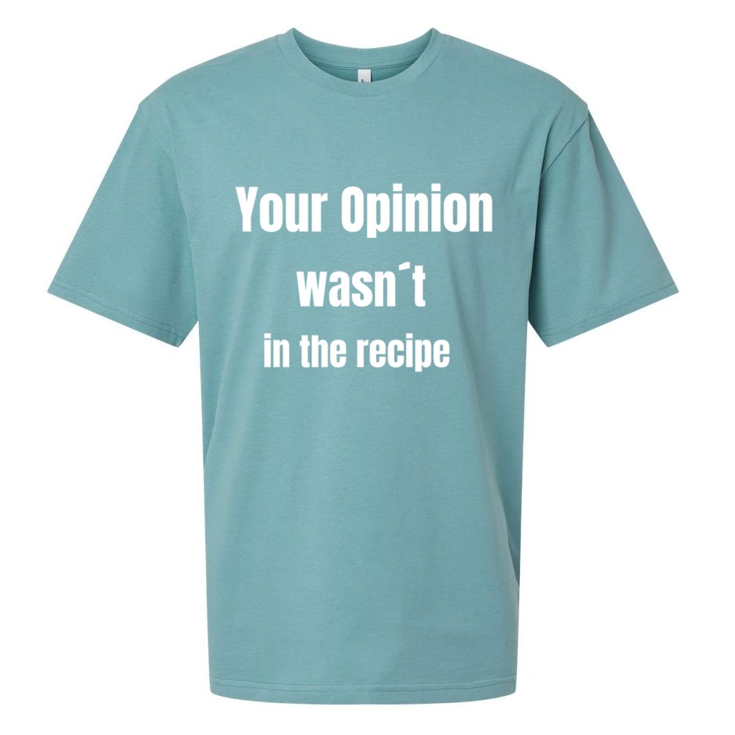 Your Opinion Wasnt In The Recipe Gift Sueded Cloud Jersey T-Shirt