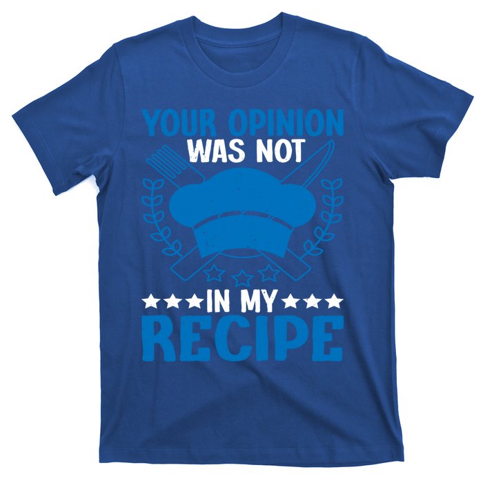 Your Opinion Was Not In My Recipe Gift T-Shirt