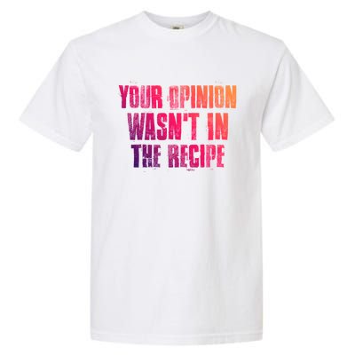 Your Opinion Wasnt In The Recipe Motivational Chef Funny Gift Garment-Dyed Heavyweight T-Shirt