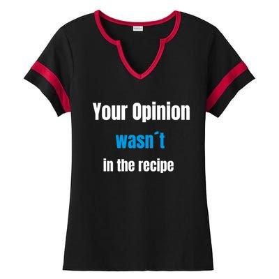 Your Opinion Wasnt In The Recipe Gift Ladies Halftime Notch Neck Tee