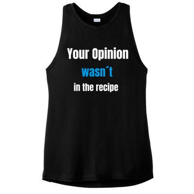 Your Opinion Wasnt In The Recipe Gift Ladies PosiCharge Tri-Blend Wicking Tank