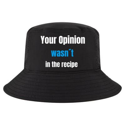 Your Opinion Wasnt In The Recipe Gift Cool Comfort Performance Bucket Hat