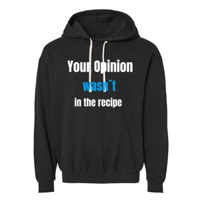 Your Opinion Wasnt In The Recipe Gift Garment-Dyed Fleece Hoodie