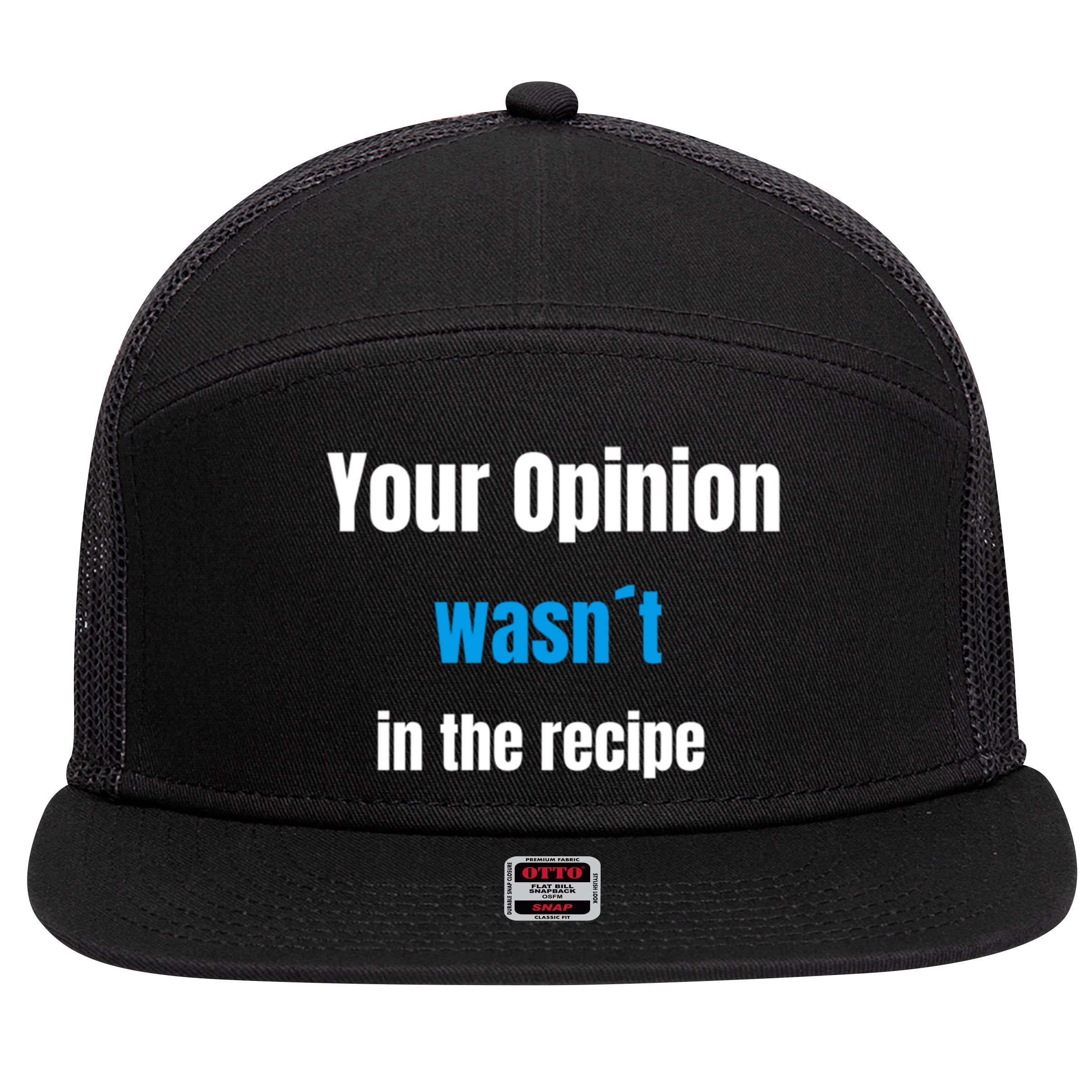 Your Opinion Wasnt In The Recipe Gift 7 Panel Mesh Trucker Snapback Hat