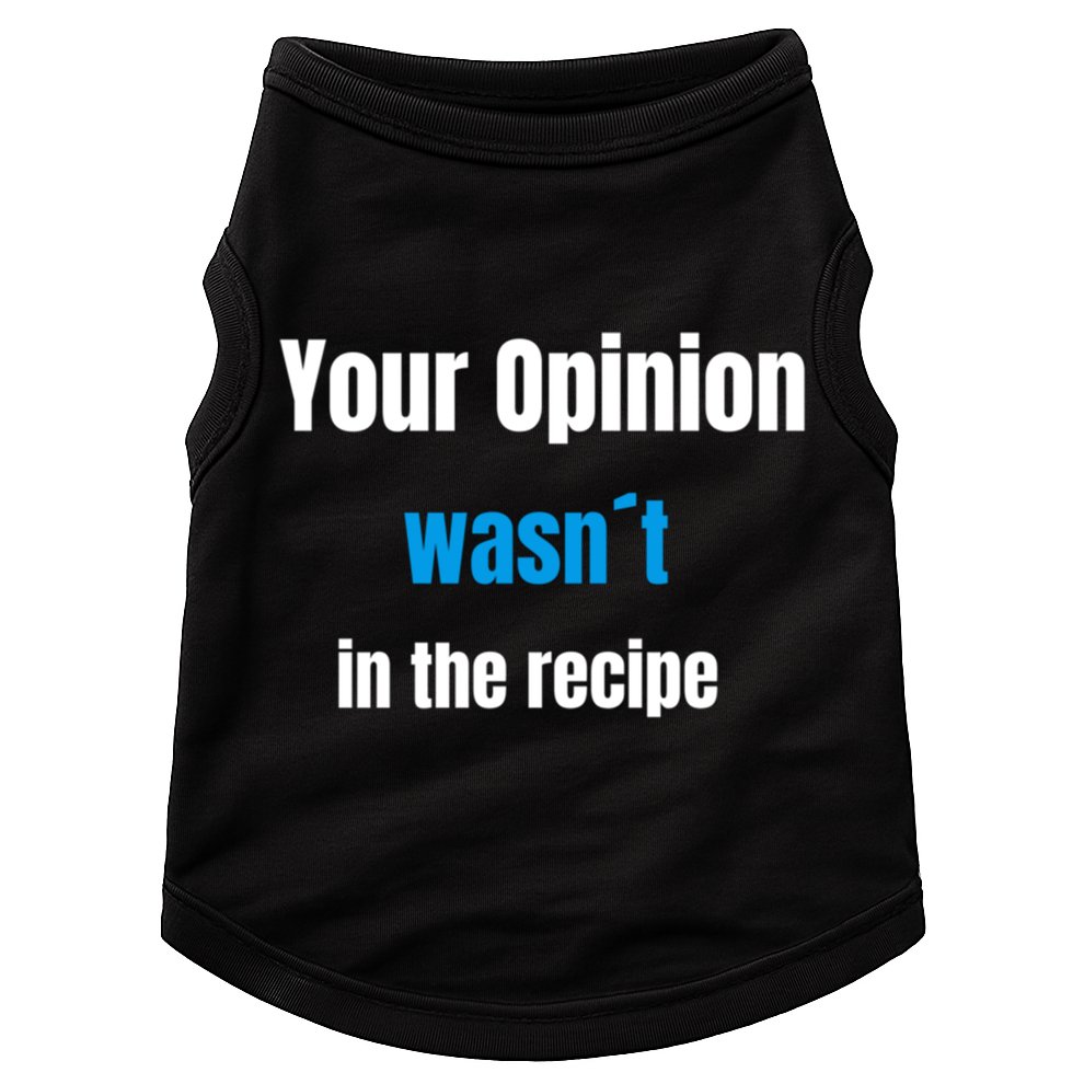 Your Opinion Wasnt In The Recipe Gift Doggie Tank