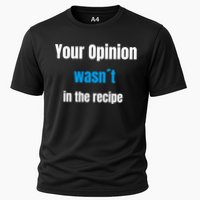 Your Opinion Wasnt In The Recipe Gift Cooling Performance Crew T-Shirt