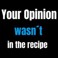 Your Opinion Wasnt In The Recipe Gift Cooling Performance Crew T-Shirt