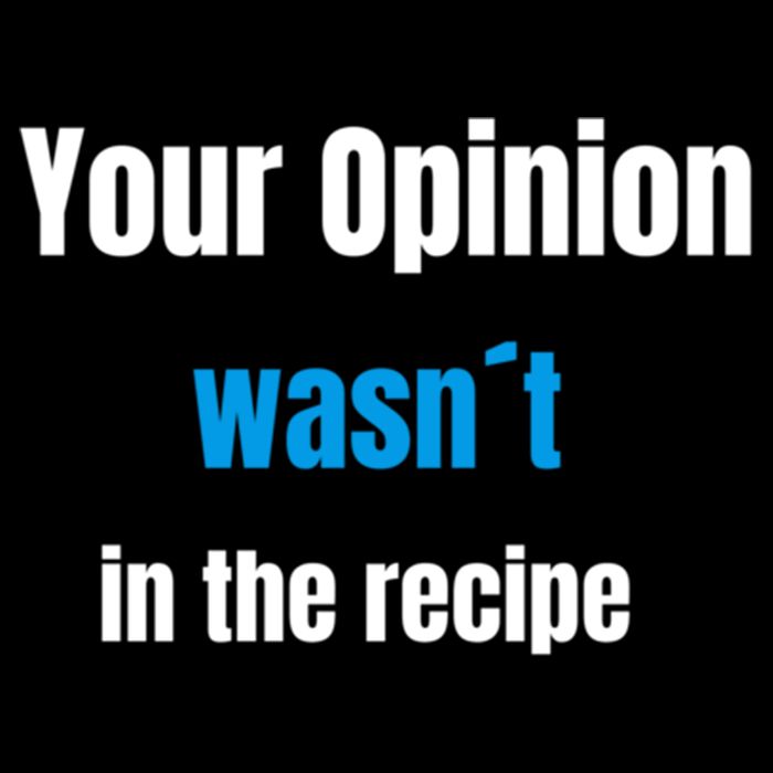 Your Opinion Wasnt In The Recipe Gift Cooling Performance Crew T-Shirt