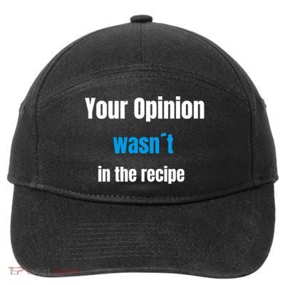 Your Opinion Wasnt In The Recipe Gift 7-Panel Snapback Hat