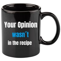 Your Opinion Wasnt In The Recipe Gift 11oz C Handle Ceramic Mug