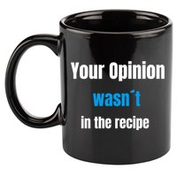 Your Opinion Wasnt In The Recipe Gift 11oz C Handle Ceramic Mug