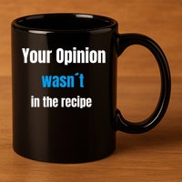 Your Opinion Wasnt In The Recipe Gift 11oz C Handle Ceramic Mug