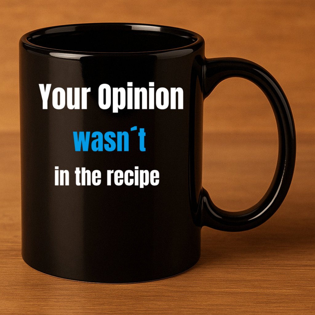 Your Opinion Wasnt In The Recipe Gift 11oz C Handle Ceramic Mug