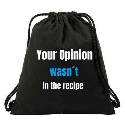 Your Opinion Wasnt In The Recipe Gift Drawstring Bag