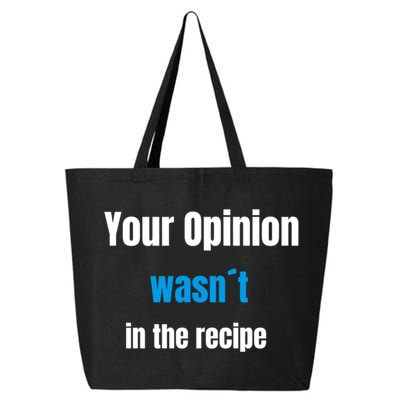 Your Opinion Wasnt In The Recipe Gift 25L Jumbo Tote