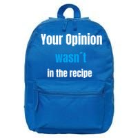 Your Opinion Wasnt In The Recipe Gift 16 in Basic Backpack
