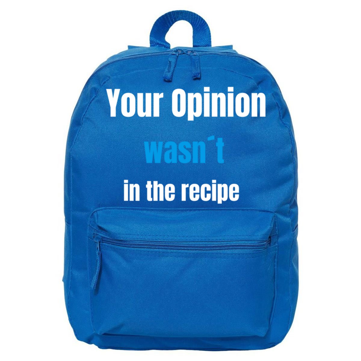 Your Opinion Wasnt In The Recipe Gift 16 in Basic Backpack