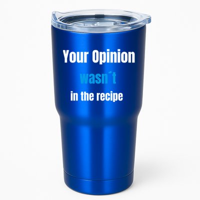 Your Opinion Wasnt In The Recipe Gift Tumbler