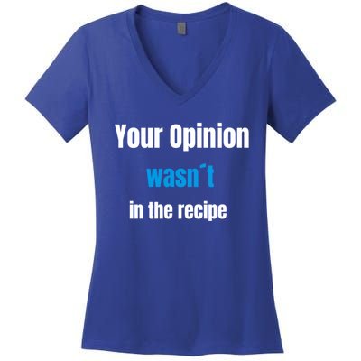 Your Opinion Wasnt In The Recipe Gift Women's V-Neck T-Shirt