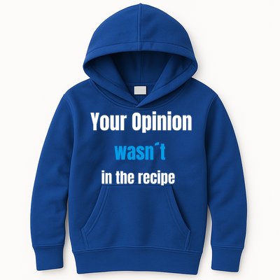 Your Opinion Wasnt In The Recipe Gift Kids Hoodie