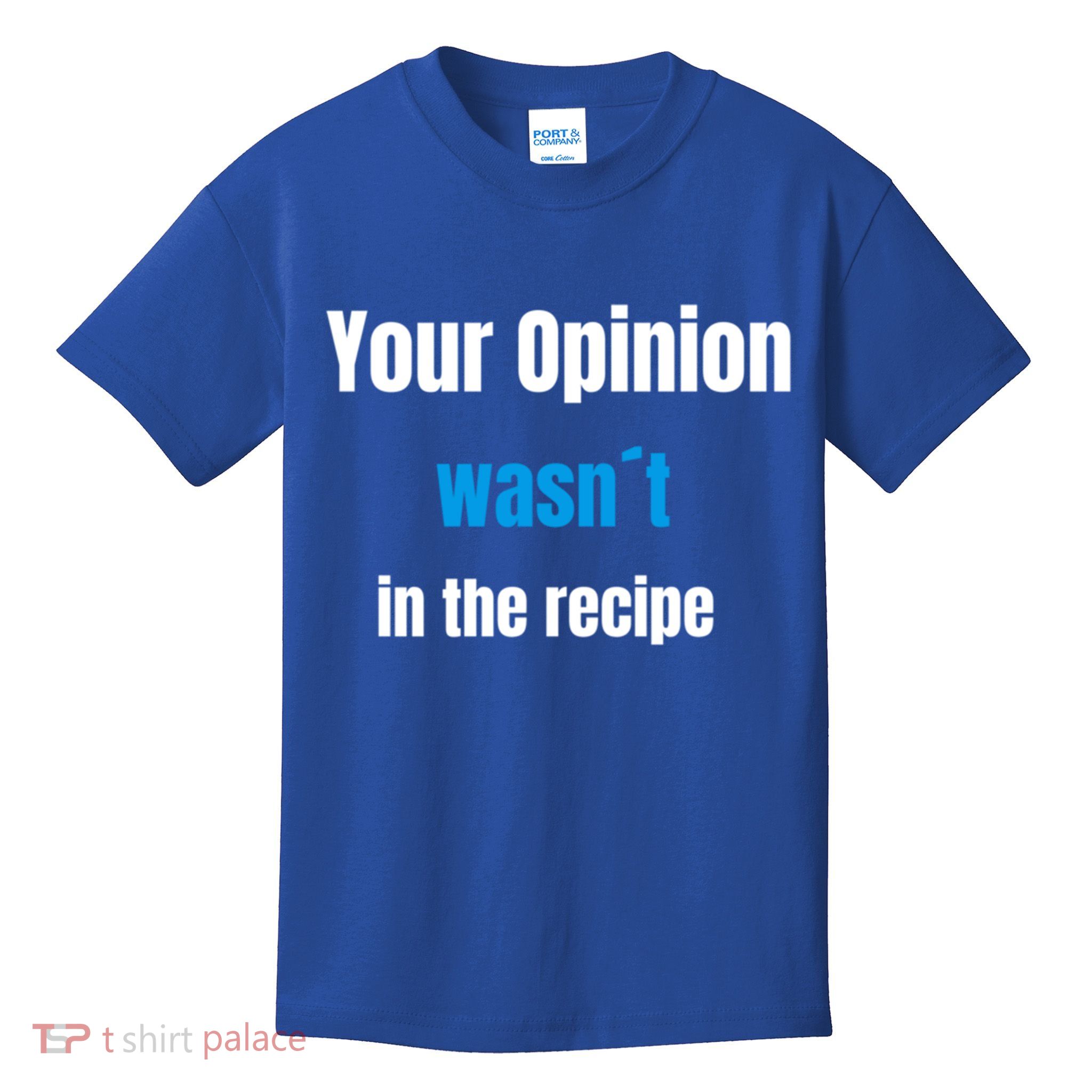 Your Opinion Wasnt In The Recipe Gift Kids T-Shirt