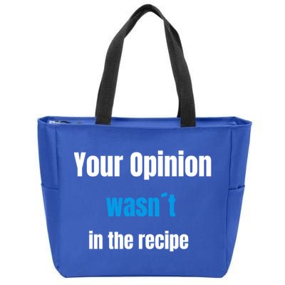 Your Opinion Wasnt In The Recipe Gift Zip Tote Bag
