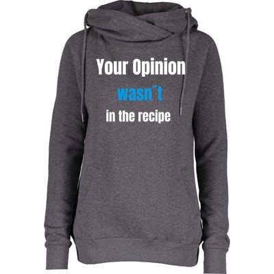 Your Opinion Wasnt In The Recipe Gift Womens Funnel Neck Pullover Hood