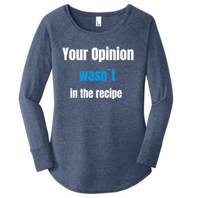 Your Opinion Wasnt In The Recipe Gift Women's Perfect Tri Tunic Long Sleeve Shirt