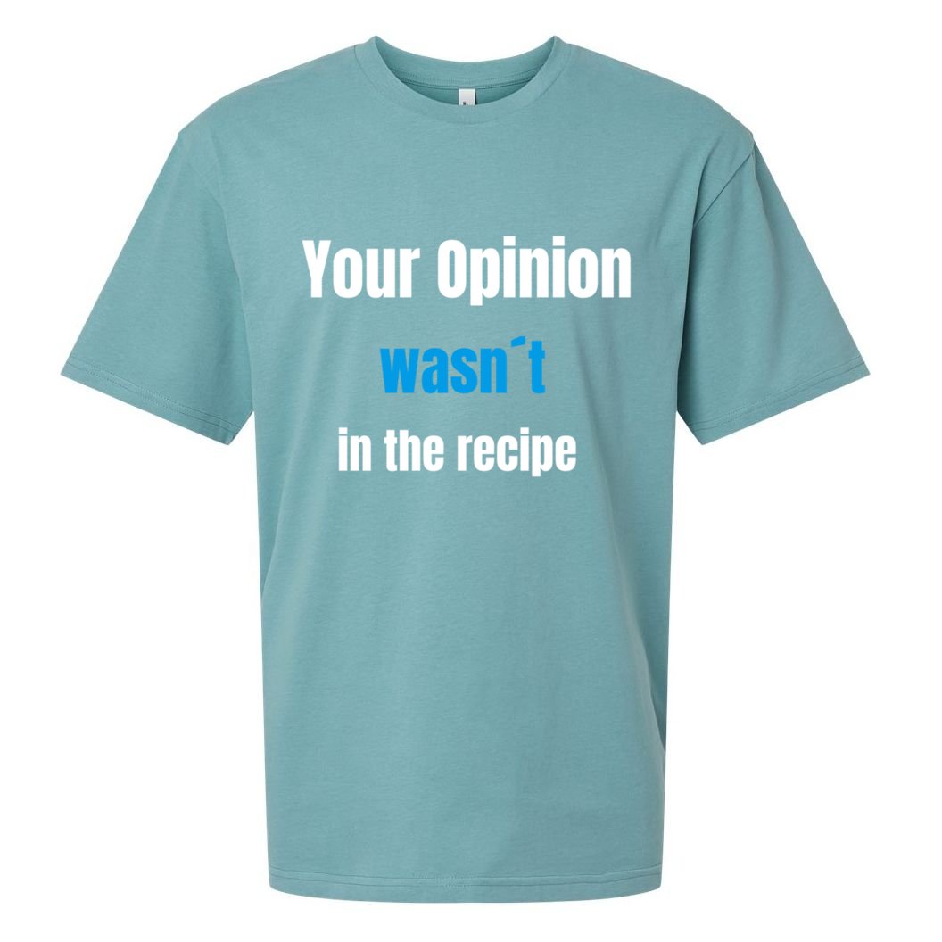 Your Opinion Wasnt In The Recipe Gift Sueded Cloud Jersey T-Shirt