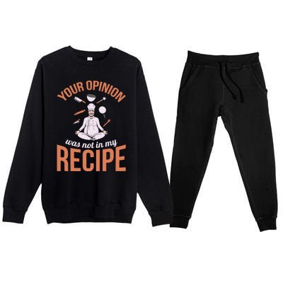 Your Opinion Was Not In My Recipe Chef Cook Culinary Kitchen Gift Premium Crewneck Sweatsuit Set